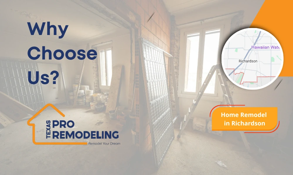 Why Choose Us home remodel in Richardson banner showing interior renovation space with ladder, construction materials, and Richardson map inset for Texas Pro Remodeling