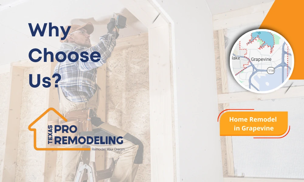 Why Choose Us home remodel in Grapevine banner showing a contractor doing interior framing work with a drill, Grapevine map inset, and Texas Pro Remodeling logo